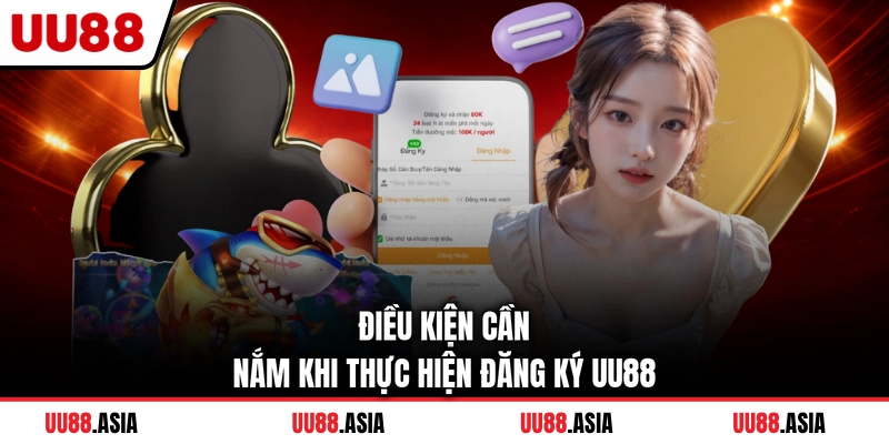 Điều kiện cần nắm khi thực hiện đăng ký UU88
