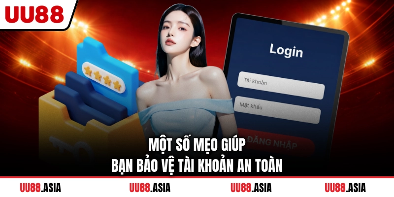 Một số mẹo giúp bạn bảo vệ tài khoản an toàn