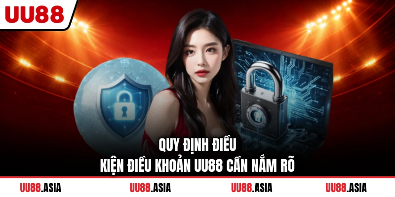 Quy định điều kiện điều khoản UU88 cần nắm rõ
